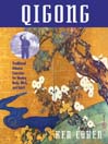 Qigong: Traditional Chinese Exercises for Healing Body, Mind, and Spirit